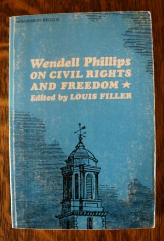 Wedell Phillips On Civil Rights And Freedom Edited By Louis Filler.