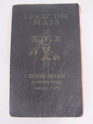 Vintage I Pray the Mass Sunday Missal Father Hoever 1942 - 1952 Catholic Mass Book 3