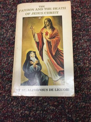 The Passion And Death Of Jesus Christ St.  Alphonsus De Liguori 1983 Catholi