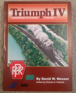 Book: Triumph Iv Harrisburg To Altoona Prr 1846 - 2001 Autographed David Messer