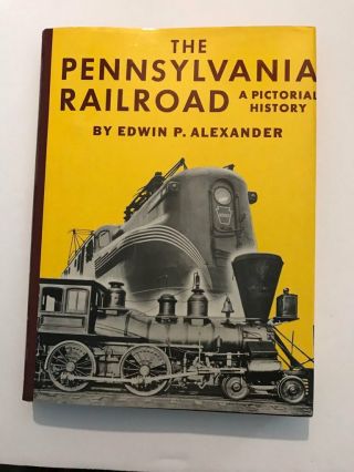 Book - The Pennsylvania Railroad,  A Pictorial History,  By E.  P.  Alexander,