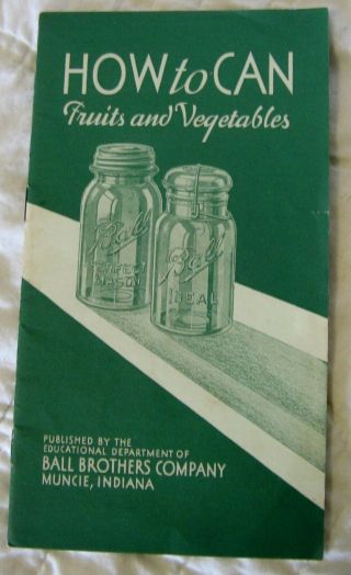 Estate Vintage Advertising Booklet - Ball Bros.  - How To Can Fruits & Veg