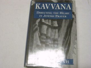 Kavvana: Directing The Heart In Jewish Prayer By Kadish