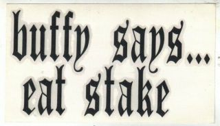 Buffy The Vampire Slayer Says.  Eat Stake Rub - On Sticker Decal 2000,