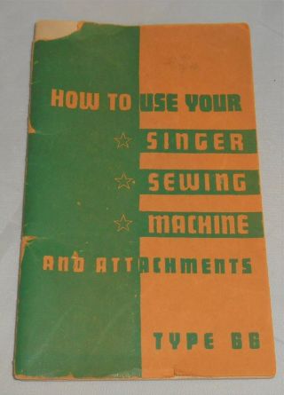 Vintage 1944 How To Use Your Singer Sewing Machine Type 66 And Attachments