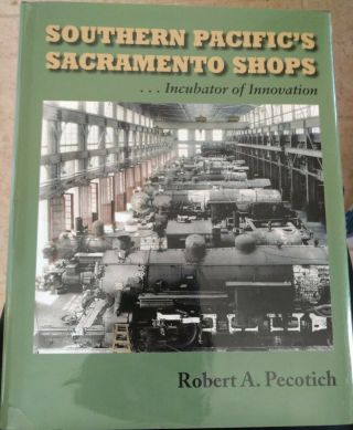 Southern Pacific’s Sacramento Shops By Robert A.  Pecotich