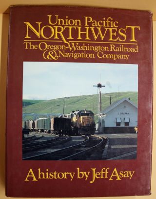 Union Pacific Northwest : The Oregon - Washington Railroad And Navigation Company