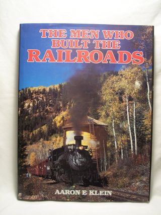 The Men Who Built The Railroads,  Hardcover Book By Aaron E.  Klein