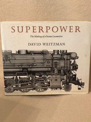 Superpower - The Making Of A Steam Locomotive By David Weitzman
