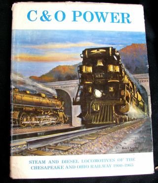 C&o Power - Steam & Diesel Of The Chesapeake & Ohio,  1900 - 1965