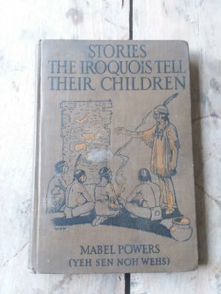 Stories The Iroquois Tell Their Children Mabel Powers 1917