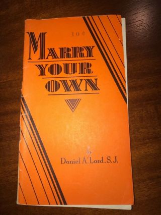 Vtg 1929 Marry Your Own By Daniel A.  Lord S.  J.  Warnings Against Mixed Marriages