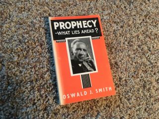 Prophecy - What Lies Ahead? Oswald J.  Smith