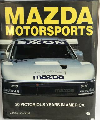 Mazda Motorsports Connie Goudinoff Hardcover Rx - 2s 3s 7s Rotary Power 100 Imsa