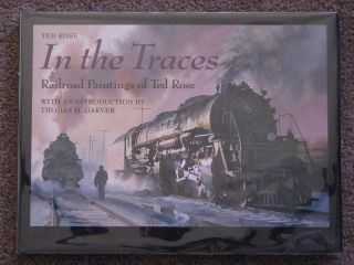 In The Traces: Railroad Paintings Of Ted Rose - Rose 2000 Hardcover 1st Pr.