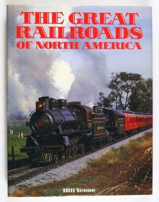 The Great Railroads Of North America By Bill Yenne Hb W/dj