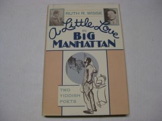 A Little Love In Big Manhattan: Two Yiddish Poets By Ruth R.  Wisse