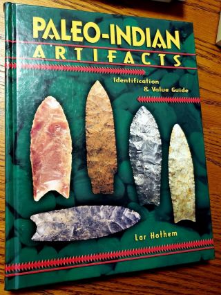 Paleo - Indian Artifacts Lar Hothemidentification & Value Guide,  Paleo Arrowheads