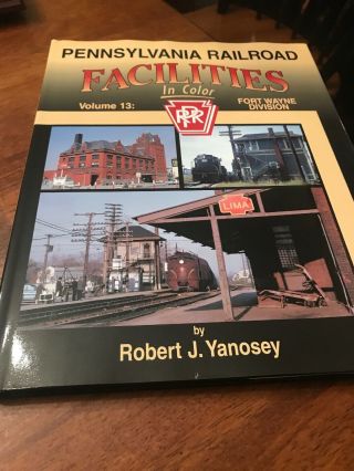 Pennsylvania Railroad Facilities In Color Vol 13 Fort Wayne Div Prr Train Book