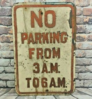 Vintage Retired No Parking 3 A.  M.  To 6 A.  M.  Heavy Steel Sign Extremely Rare