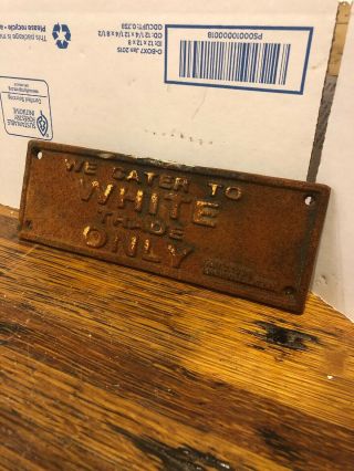 We Cater To White Trade Only Cast Iron Segregation Sign Antique General Store