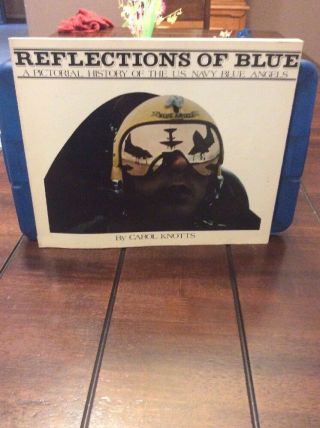 Reflections Of Blue A Pictorial History Of The Blue Angels By Carol Knotts