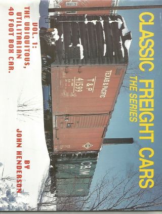 Classic Freight Cars The Series Volume 1 Ubiquitous 40 Foot Box Car By Henderson