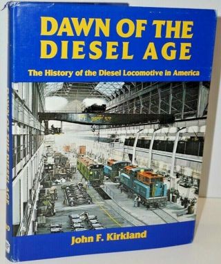 " Dawn Of The Diesel Age " By John F.  Kirkland,  1983,  Hardcover,  1st Edition