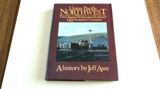 Railroad Book - Union Pacific Northwest - The Owr&n Company - Jeff Asay