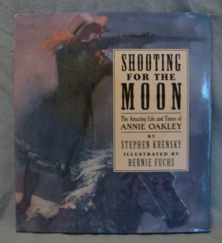 " Shooting For The Moon " Biography Of Annie Oakley By Stephen Krensky 1st Edition