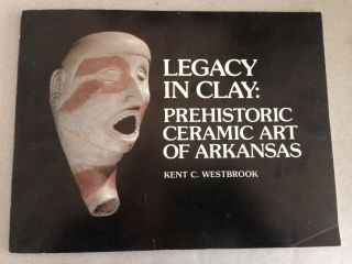 Legacy In Clay Prhistoric Ceramic Art Arkansas Native American Quapaw Indian