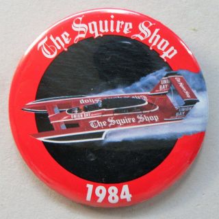 1984 The Squire Shop Pinback Button Hydroplane Boat Racing Z