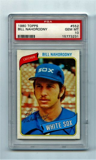 1980 Topps 552 Bill Nahorodny Psa 10 Gem White Sox