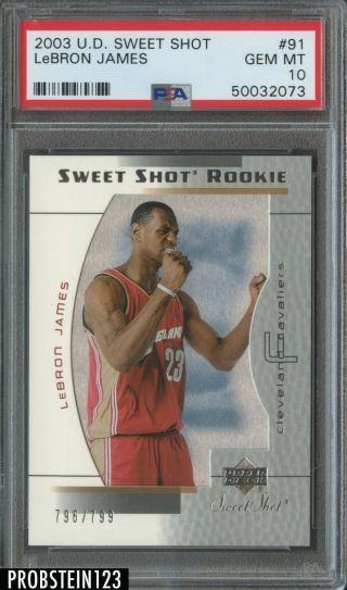 2003 - 04 Ud Sweet Shot 91 Lebron James Cavaliers Rc Rookie /799 Psa 10 Gem