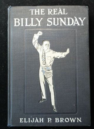 1914 The Real Billy Sunday 1st Edition Book By Elijah P Brown
