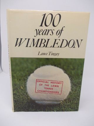 100 Years Of Wimbledon Official History Of The Lawn Tennis Championships Lance T