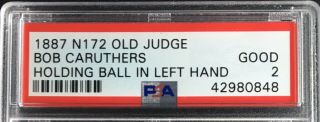 1887 Goodwin N172 Old Judge Bob Caruthers Holding Ball in Left Hand PSA 2 POP 1 3