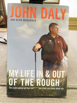 John Daly - - - My Life In & Out Of The Rough Hardcover Golf Book (2006)