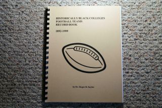 1892 - 1999 Historically Black Colleges Football Teams Record Book By Dr.  R Saylor