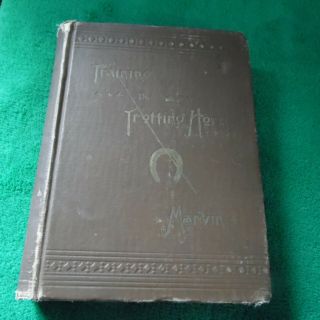 Harness Horse Racing 1890 Training The Trotting Horse Book By,  Charles Marvin