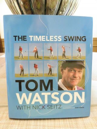 The Timeless Swing - - - Tom Watson Hardcover Golf Book (2011)