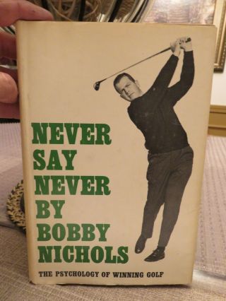 Never Say Never By Bobby Nichols Hardcover Golf Book (1965)