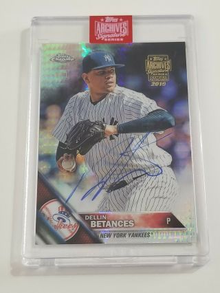 Dellin Betances 2019 Topps Archives Signatures 1/1 2016 Topps Chrome Yankees