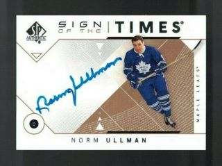 Norm Ullman 2018 - 19 Upper Deck Sp Authentic Sign Of The Times Auto Card Leafs