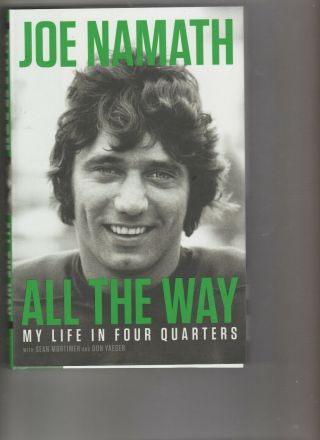 Joe Namath All The Way My Life In Four Quarters Autographed Edition
