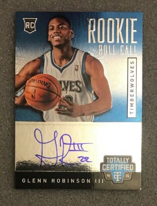 2014 - 15 Totally Certified Rookie Roll Call Glenn Robinson Autographed Rc Auto