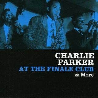 At The Finale Club And More By Charlie Parker (sax) (cd,  Mar - 2012,  Rare Live)