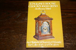 English House Clocks 1600 - 1850 An Historical Survey And Guide.  By Anthony Bird