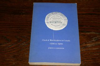 Clock And Watchmakers In Canada 1700 To 1900 By John E Langdon