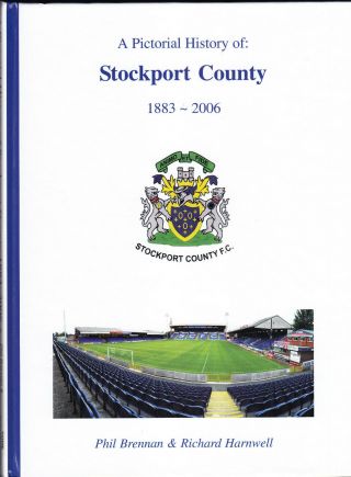 Stockport County A Pictorial History Of Stockport County 1883 - 2006 Rare 1st Hb